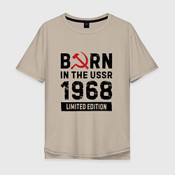 Футболка оверсайз мужская Born In The USSR 1968 Limited Edition, цвет: миндальный