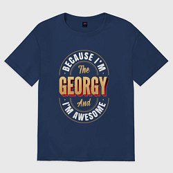 Футболка оверсайз мужская Because Im The Georgy And Im Awesome, цвет: тёмно-синий