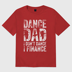 Футболка оверсайз мужская Дэнц папа - я не танцую, я спонсирую, цвет: красный