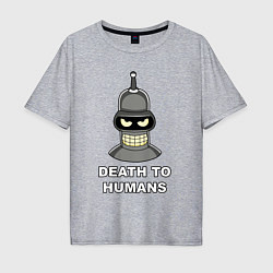 Футболка оверсайз мужская Bender - death to humans, цвет: меланж