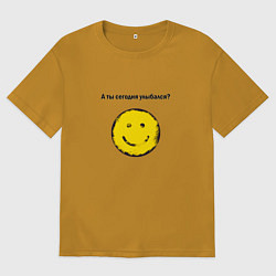 Футболка оверсайз мужская А ты сегодня улыбался или нет, цвет: горчичный