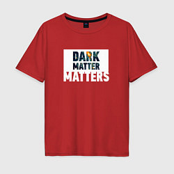 Футболка оверсайз мужская Dark matter matters, цвет: красный