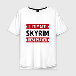 Футболка оверсайз мужская Skyrim: Ultimate Best Player, цвет: белый