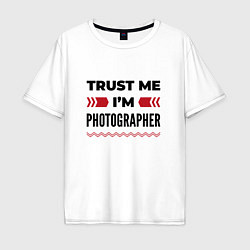 Мужская футболка оверсайз Trust me - Im photographer