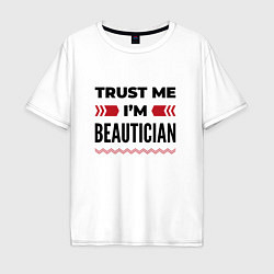 Мужская футболка оверсайз Trust me - Im beautician