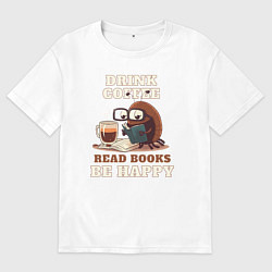 Футболка оверсайз мужская Drink Coffee, Read Books, Be Happy, цвет: белый