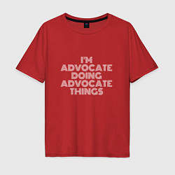 Футболка оверсайз мужская Im advocate doing advocate things, цвет: красный