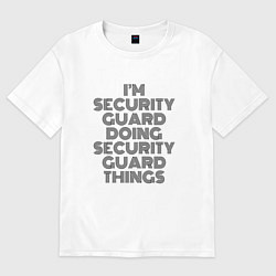 Футболка оверсайз мужская Im doing security guard things, цвет: белый