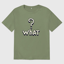 Футболка оверсайз мужская What надпись с большим вопросительным знаком, цвет: авокадо