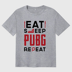 Футболка оверсайз мужская Надпись: eat sleep PUBG repeat, цвет: меланж