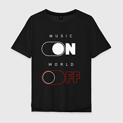 Футболка оверсайз мужская Music - On World - Off, цвет: черный