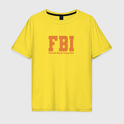 Футболка оверсайз мужская Female Body Inspector - FBI, цвет: желтый