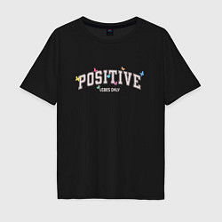 Футболка оверсайз мужская Positive vibes only, цвет: черный