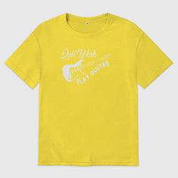 Футболка оверсайз мужская Бросай работу и играй на гитаре, цвет: желтый