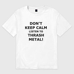 Футболка оверсайз мужская Listen to thrash metal, цвет: белый