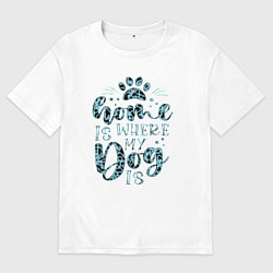 Футболка оверсайз мужская Любимая собака лапы дом, цвет: белый