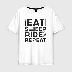 Футболка оверсайз мужская Eat sleep ride repeat, цвет: белый