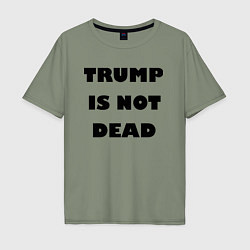 Мужская футболка оверсайз Trump is not dead - motto