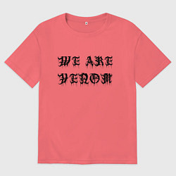 Футболка оверсайз мужская We are Venom - motto, цвет: коралловый