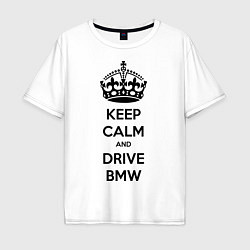 Мужская футболка оверсайз Keep Calm & Drive BMW