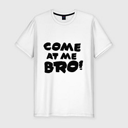 Футболка slim-fit Come at me BRO!!, цвет: белый