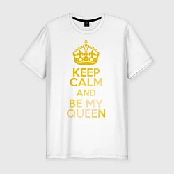 Футболка slim-fit Keep Calm & Be My Queen, цвет: белый