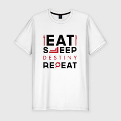 Футболка slim-fit Надпись: Eat Sleep Destiny Repeat, цвет: белый