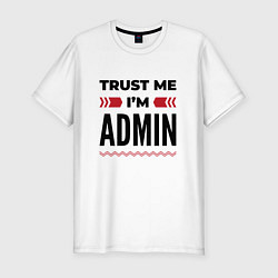 Футболка slim-fit Trust me - Im admin, цвет: белый