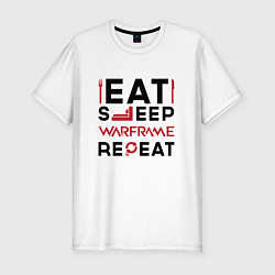 Футболка slim-fit Надпись: eat sleep Warframe repeat, цвет: белый