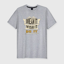 Футболка slim-fit Dream it, Wish it, Do it, цвет: меланж