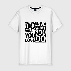 Футболка slim-fit Do what you love love what you do, цвет: белый