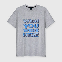 Футболка slim-fit Надпись Wish you were here - для самых любимых, цвет: меланж