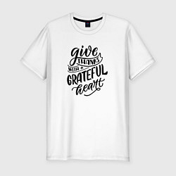 Футболка slim-fit Леттеринг Give thanks whith a grateful heart, цвет: белый