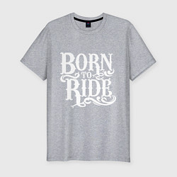 Футболка slim-fit Born to ride - рожденный ездить, цвет: меланж