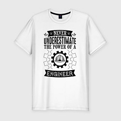 Футболка slim-fit Never underestimate the power of a engineer, цвет: белый