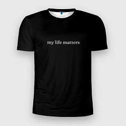 Футболка спортивная мужская My life matters, цвет: 3D-принт