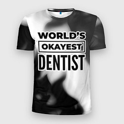 Футболка спортивная мужская Worlds okayest dentist - white, цвет: 3D-принт