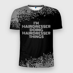 Футболка спортивная мужская Im hairdresser Doing hairdresser Things, цвет: 3D-принт