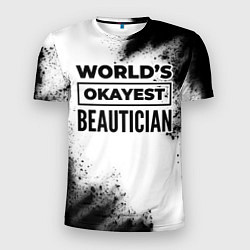 Футболка спортивная мужская Worlds okayest beautician - white, цвет: 3D-принт