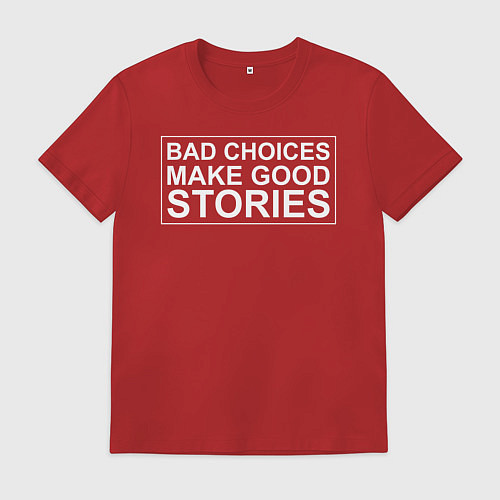 Мужская футболка Bad choices make good stories цитата / Красный – фото 1
