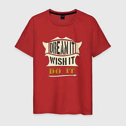 Футболка хлопковая мужская Dream it, Wish it, Do it, цвет: красный