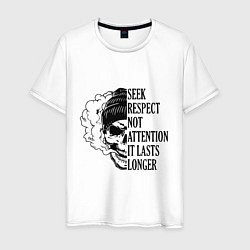 Футболка хлопковая мужская Seek respect not attention it lasts longer, цвет: белый