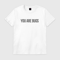 Футболка хлопковая мужская You are bugs - 3 Body Problem, цвет: белый
