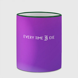 Кружка 3D Every time i die, цвет: 3D-зеленый кант — фото 2