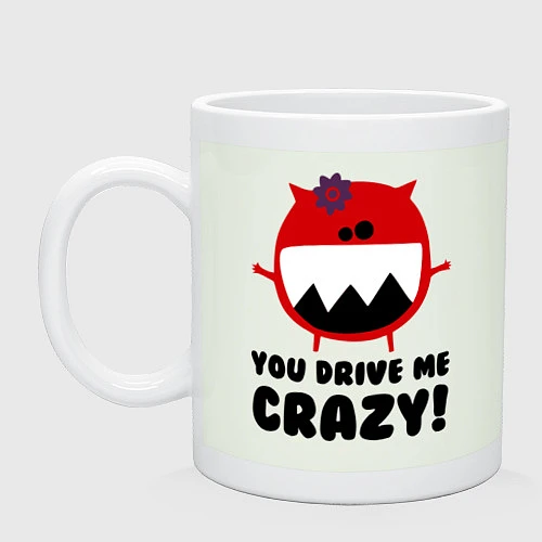 Кружка You drive me crazy / Фосфор – фото 1