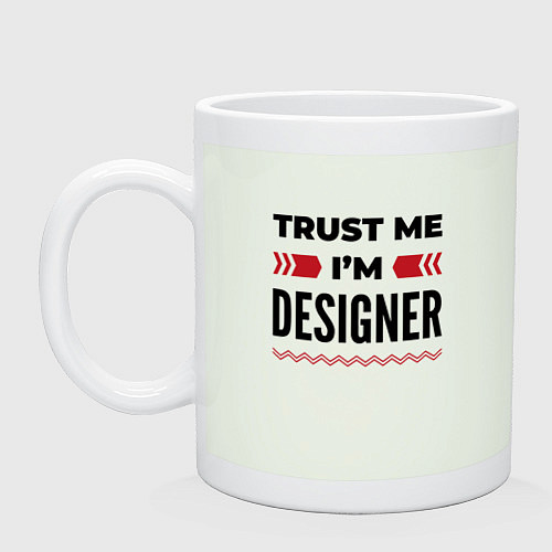 Кружка Trust me - Im designer / Фосфор – фото 1