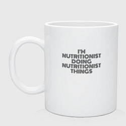 Кружка керамическая Im doing nutritionist things, цвет: белый