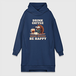 Женское худи-платье Drink Coffee, Read Books, Be Happy, цвет: тёмно-синий