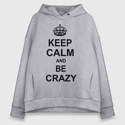 Толстовка оверсайз женская Keep Calm & Be Crazy, цвет: меланж