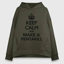 Толстовка оверсайз женская Keep Calm & Make A Pentakill, цвет: хаки